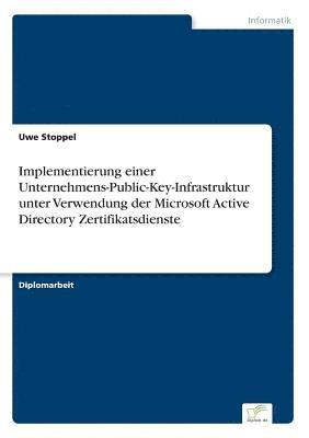 bokomslag Implementierung einer Unternehmens-Public-Key-Infrastruktur unter Verwendung der Microsoft Active Directory Zertifikatsdienste