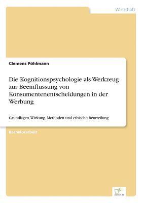 Die Kognitionspsychologie als Werkzeug zur Beeinflussung von Konsumentenentscheidungen in der Werbung 1