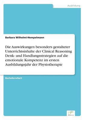 bokomslag Die Auswirkungen besonders gestalteter Unterrichtsinhalte der Clinical Reasoning Denk- und Handlungsstrategien auf die emotionale Kompetenz im ersten Ausbildungsjahr der Physiotherapie