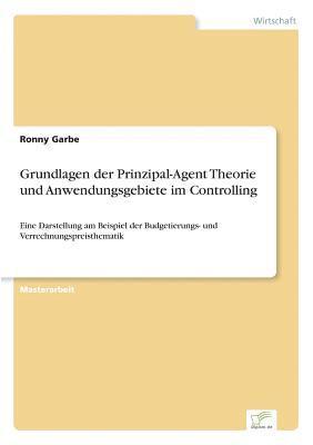 Ronny Garbe - Grundlagen der Prinzipal-Agent Theorie und Anwendungsgebiete im Controlling, Häftad
