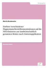 bokomslag Einfluss verschiedener Magnesiumchlorid-Konzentrationen auf die NH3-Emission aus landwirtschaftlich genutzten Bden nach Grrestapplikation