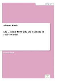 bokomslag Die Glaziale Serie und die Isostasie in Sdschweden