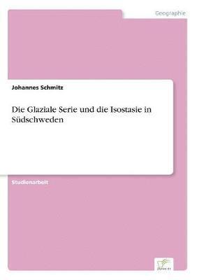 bokomslag Die Glaziale Serie und die Isostasie in Sdschweden