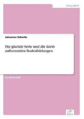 glaziale Serie und die darin auftretenden Bodenbildungen 1