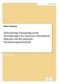bokomslag Entwicklung, Umsetzung sowie Auswirkungen der Insurance Distribution Directive auf die deutsche Versicherungswirtschaft