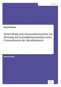 bokomslag Entwicklung eines Kennzahlensystems zur Messung des Gesundheitszustandes eines Unternehmens der Metallindustrie