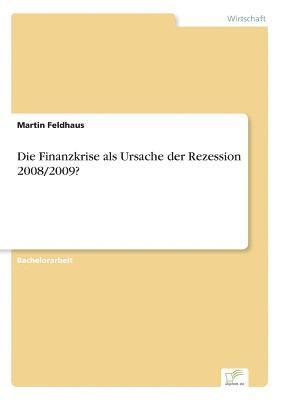 Die Finanzkrise als Ursache der Rezession 2008/2009? 1