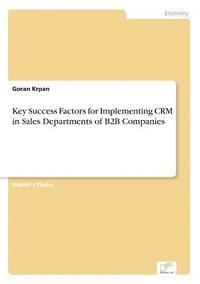 bokomslag Key Success Factors for Implementing CRM in Sales Departments of B2B Companies