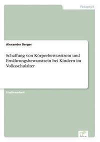 bokomslag Schaffung von Krperbewusstsein und Ernhrungsbewusstsein bei Kindern im Volksschulalter