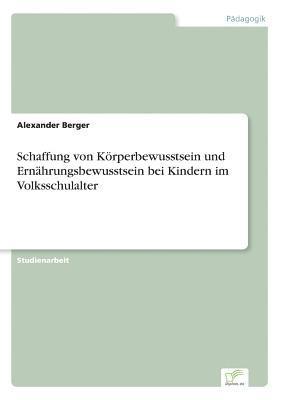 bokomslag Schaffung von Koerperbewusstsein und Ernahrungsbewusstsein bei Kindern im Volksschulalter