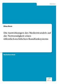 bokomslag Die Auswirkungen des Medienwandels auf die Notwendigkeit eines ffentlich-rechtlichen Rundfunksystems