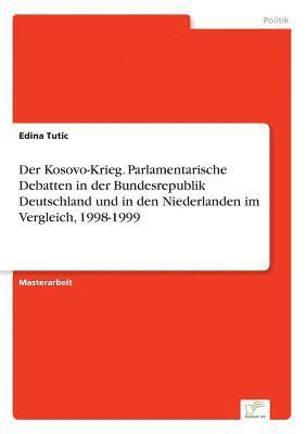 Edina Tutic - Kosovo-Krieg. Parlamentarische Debatten in der Bundesrepublik Deutschland und in den Niederlanden im Vergleich, 1998-1999, Häftad