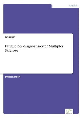 Anonym - Fatigue bei diagnostizierter Multipler Sklerose, Häftad