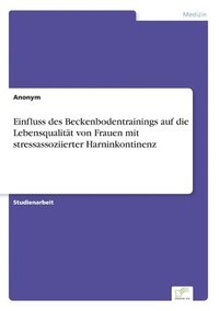 bokomslag Einfluss des Beckenbodentrainings auf die Lebensqualität von Frauen mit stressassoziierter Harninkontinenz