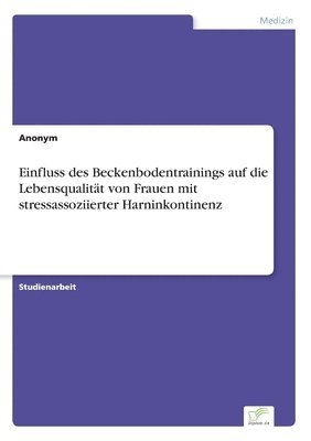 bokomslag Einfluss des Beckenbodentrainings auf die Lebensqualität von Frauen mit stressassoziierter Harninkontinenz