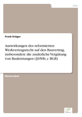 bokomslag Auswirkungen des reformierten Werkvertragsrecht auf den Bauvertrag, insbesondere die zustzliche Vergtung von Bauleistungen (650b, c BGB)