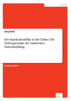 bokomslag Der Kurdenkonflikt in der Turkei. Ein Nebenprodukt der turkischen Nationbuilding