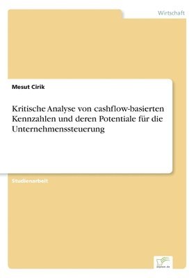 bokomslag Kritische Analyse von cashflow-basierten Kennzahlen und deren Potentiale fr die Unternehmenssteuerung