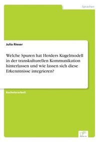 bokomslag Welche Spuren hat Herders Kugelmodell in der transkulturellen Kommunikation hinterlassen und wie lassen sich diese Erkenntnisse integrieren?