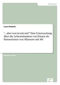 bokomslag &quot;...aber was ist mit mir?&quot; Eine Untersuchung ber die Lebenssituation von Frauen als Partnerinnen von Mnnern mit MS