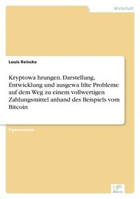 bokomslag Kryptowhrungen. Darstellung, Entwicklung und ausgewhlte Probleme auf dem Weg zu einem vollwertigen Zahlungsmittel anhand des Beispiels vom Bitcoin