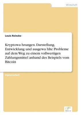 bokomslag Kryptowa&#776;hrungen. Darstellung, Entwicklung und ausgewa&#776;hlte Probleme auf dem Weg zu einem vollwertigen Zahlungsmittel anhand des Beispiels vom Bitcoin