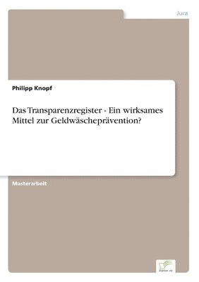 Das Transparenzregister - Ein wirksames Mittel zur Geldwscheprvention? 1