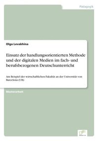 bokomslag Einsatz der handlungsorientierten Methode und der digitalen Medien im fach- und berufsbezogenen Deutschunterricht