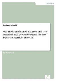 bokomslag Was sind Sprachstandsanalysen und wie lassen sie sich gewinnbringend für den Deutschunterricht einsetzen