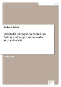 bokomslag Flexibilität im Vergabeverfahren und Auftragsänderungen während der Vertragslaufzeit