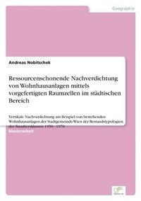 bokomslag Ressourcenschonende Nachverdichtung von Wohnhausanlagen mittels vorgefertigten Raumzellen im stadtischen Bereich