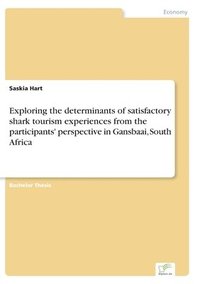 bokomslag Exploring the determinants of satisfactory shark tourism experiences from the participants' perspective in Gansbaai, South Africa