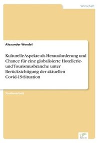 bokomslag Kulturelle Aspekte als Herausforderung und Chance fr eine globalisierte Hotellerie- und Tourismusbranche unter Bercksichtigung der aktuellen Covid-19-Situation