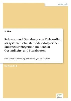 bokomslag Relevanz und Gestaltung von Onboarding als systematische Methode erfolgreicher Mitarbeiterintegration im Bereich Gesundheits- und Sozialwesen