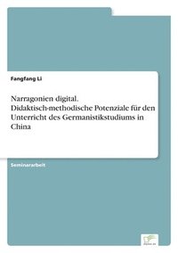 bokomslag Narragonien digital. Didaktisch-methodische Potenziale fr den Unterricht des Germanistikstudiums in China