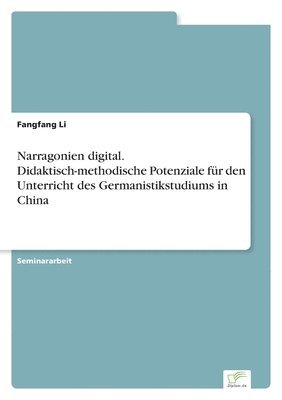 Narragonien digital. Didaktisch-methodische Potenziale fr den Unterricht des Germanistikstudiums in China 1
