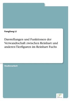 Darstellungen und Funktionen der Verwandtschaft zwischen Reinhart und anderen Tierfiguren im Reinhart Fuchs 1
