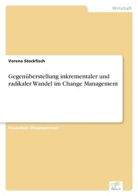 bokomslag Gegenberstellung inkrementaler und radikaler Wandel im Change Management