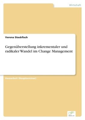 bokomslag Gegenüberstellung inkrementaler und radikaler Wandel im Change Management