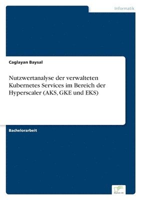 bokomslag Nutzwertanalyse der verwalteten Kubernetes Services im Bereich der Hyperscaler (AKS, GKE und EKS)