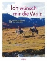 bokomslag Ich wünsch mir die Welt - 16 Kinder erzählen, wie sie leben