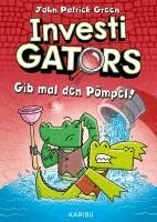 John Patrick Green - InvestiGators (Band 2) - Gib mal den Pömpel!, Inbunden