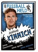 Florian Kinast - Mein Fußballheld Joshua Kimmich - Seine Geschichte, seine Spiele, seine Rekorde, Inbunden