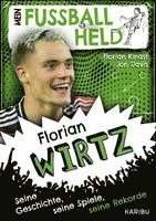 Mein Fußballheld Florian Wirtz - Seine Geschichte, seine Spiele, seine Rekorde