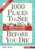 1.000 Places to see before you die - DACH. Mehr als ein Reiseführer; mit zusätzlicher Travel App 1