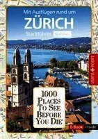 Reiseführer Zürich. Stadtführer inklusive Ebook. Ausflugsziele, Sehenswürdigkeiten, Restaurant & Hotels uvm.