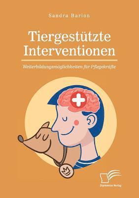 Sandra Barion - Tiergestützte Interventionen - Weiterbildungsmöglichkeiten für Pflegekräfte, Häftad