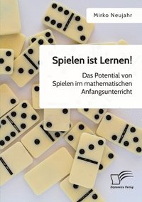 bokomslag Spielen ist Lernen! Das Potential von Spielen im mathematischen Anfangsunterricht