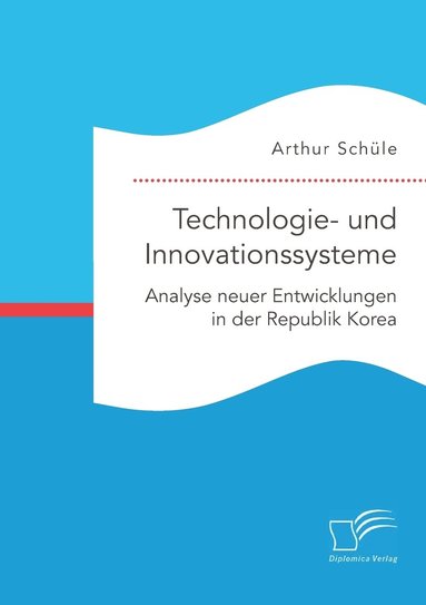 bokomslag Technologie- und Innovationssysteme. Analyse neuer Entwicklungen in der Republik Korea