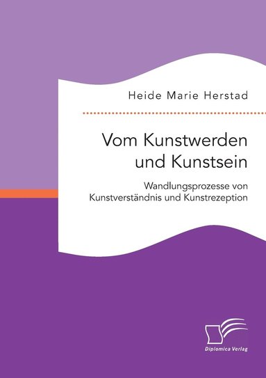 bokomslag Vom Kunstwerden und Kunstsein. Wandlungsprozesse von Kunstverständnis und Kunstrezeption